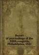 Report of proceedings of the XIIth congress, Philadelphia, 1912, 