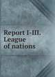 Report I-III. League of nations, 
