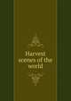 Harvest scenes of the world, 