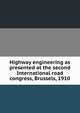 Highway engineering as presented at the second International road congress, Brussels, 1910, 
