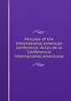 Minutes of the International American conference. Actas de la Conferencia internacional americana, 