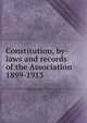 Constitution, by-laws and records of the Association 1899-1913, 