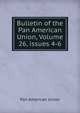 Bulletin of the Pan American Union, Volume 26, issues 4-6, Pan American Union 