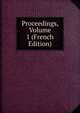 Proceedings, Volume 1 (French Edition), 