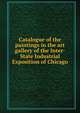 Catalogue of the paintings in the art gallery of the Inter-State Industrial Exposition of Chicago, 