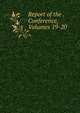 Report of the . Conference, Volumes 19-20, 