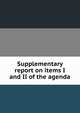 Supplementary report on items I and II of the agenda, 