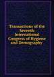 Transactions of the Seventh International Congress of Hygiene and Demography ., 
