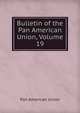 Bulletin of the Pan American Union, Volume 19, Pan American Union 
