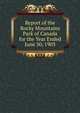 Report of the Rocky Mountains Park of Canada for the Year Ended June 30, 1903, 