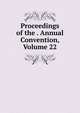 Proceedings of the . Annual Convention, Volume 22, 