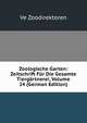 Zoologische Garten: Zeitschrift Fur Die Gesamte Tiergartnerei, Volume 24 (German Edition), Ve Zoodirektoren 