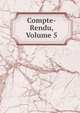 Compte-Rendu, Volume 5, 