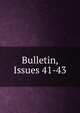 Bulletin, Issues 41-43, 