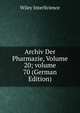 Archiv Der Pharmazie, Volume 20; volume 70 (German Edition), Wiley InterScience 
