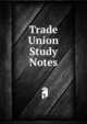 Trade Union Study Notes, 