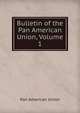 Bulletin of the Pan American Union, Volume 1, Pan American Union 