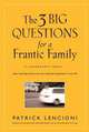 The Three Big Questions for a Frantic Family: A Leadership Fable About Restoring Sanity To The Most Important Organization In Your Life, Lencioni Patrick 