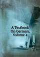 A Textbook On German, Volume 4, 