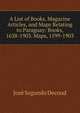 A List of Books, Magazine Articles, and Maps Relating to Paraguay: Books, 1638-1903. Maps, 1599-1903, Jose Segundo Decoud 