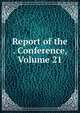 Report of the . Conference, Volume 21, 