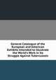 General Catalogue of the European and American Exhibits Intended to Illustrate the World's Work in Its Struggle Against Tuberculosis, 