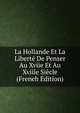 La Hollande Et La Liberte De Penser Au Xviie Et Au Xviiie Siecle (French Edition), 