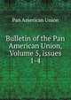 Bulletin of the Pan American Union, Volume 5, issues 1-4, Pan American Union 