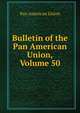 Bulletin of the Pan American Union, Volume 50, Pan American Union 
