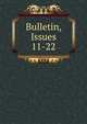 Bulletin, Issues 11-22, 