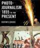 Photojournalism 1855 to Present: Editor's Choice, 