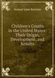 Children's Courts in the United States: Their Origin, Development, and Results, Samuel June Barrows 