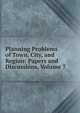 Planning Problems of Town, City, and Region: Papers and Discussions, Volume 7, 