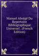 Manuel Abrege Du Repertoire Bibliographique Universel . (French Edition), 