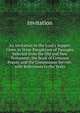 An Invitation to the Lord's Supper: Given in Verse Paraphrase of Passages Selected from the Old and New Testament, the Book of Common Prayer, and the Communion Service. with References to the Texts, Invitation 