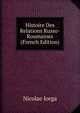 Histoire Des Relations Russo-Roumaines (French Edition), Nicolae Iorga 