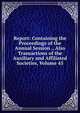 Report: Containing the Proceedings of the Annual Session ., Also Transactions of the Auxiliary and Affiliated Societies, Volume 45, 