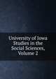 University of Iowa Studies in the Social Sciences, Volume 2, 