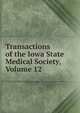 Transactions of the Iowa State Medical Society, Volume 12, 
