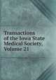 Transactions of the Iowa State Medical Society, Volume 21, 