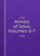 Annals of Iowa, Volumes 6-7, 