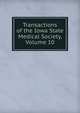 Transactions of the Iowa State Medical Society, Volume 10, 