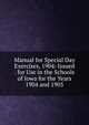 Manual for Special Day Exercises, 1904: Issued . for Use in the Schools of Iowa for the Years 1904 and 1905, 