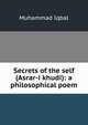 Secrets of the self (Asrar-i khudi): a philosophical poem, Muhammad Iqbal 