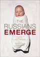 The Russians Emerge : A brilliant portrayal of Russians in the post-Soviet era - from ordinary people to politicians and rock stars., Heidi Hollinger, Jonathan Sanders 