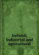 Ireland; industrial and agricultural, 