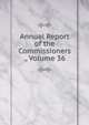 Annual Report of the Commissioners ., Volume 36, 