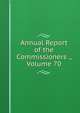 Annual Report of the Commissioners ., Volume 70, 