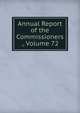 Annual Report of the Commissioners ., Volume 72, 