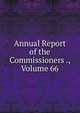 Annual Report of the Commissioners ., Volume 66, 
